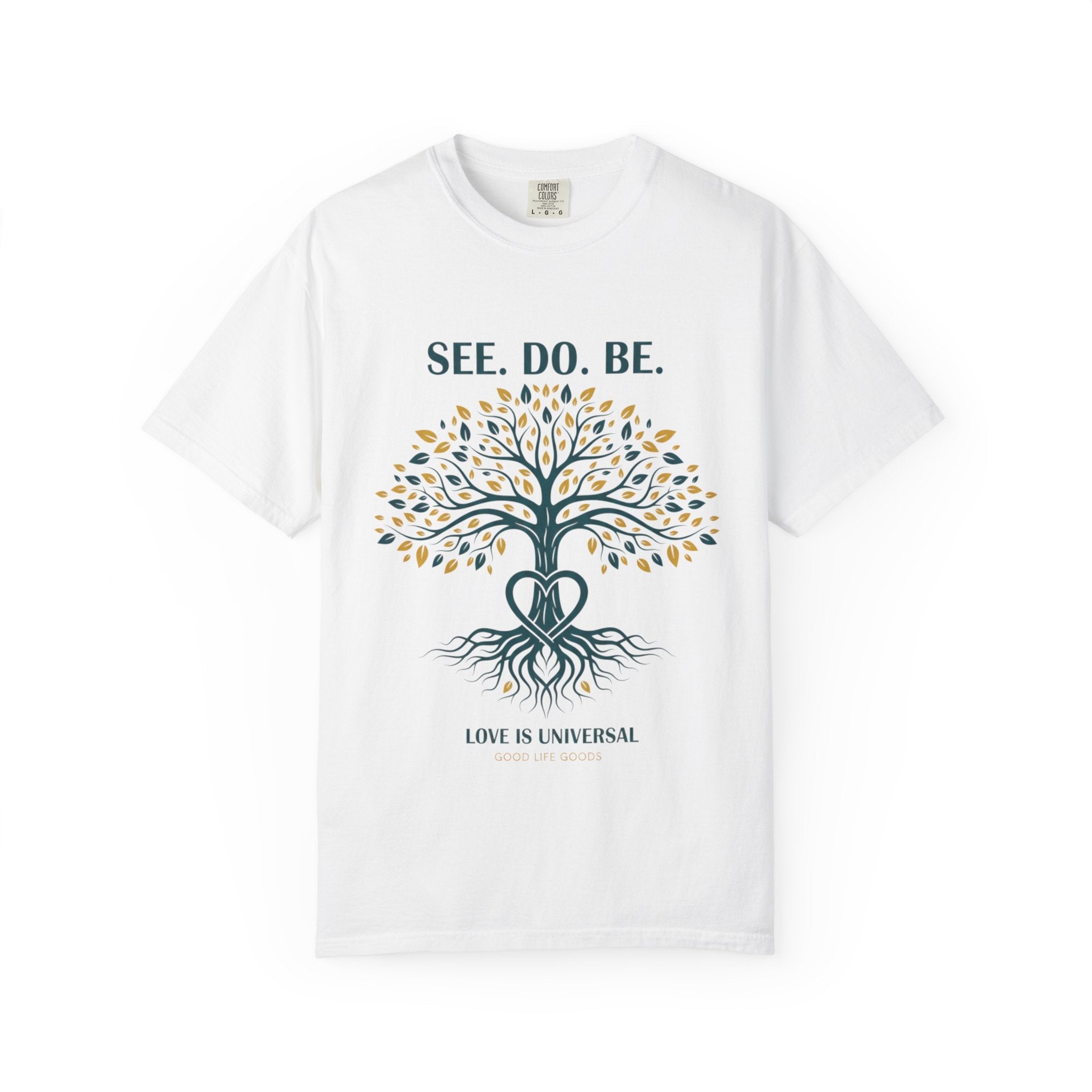See. Do. Be. Tree of Life T-Shirt — "Love Is Universal" Spiritual Graphic Tee - Good Life Goods