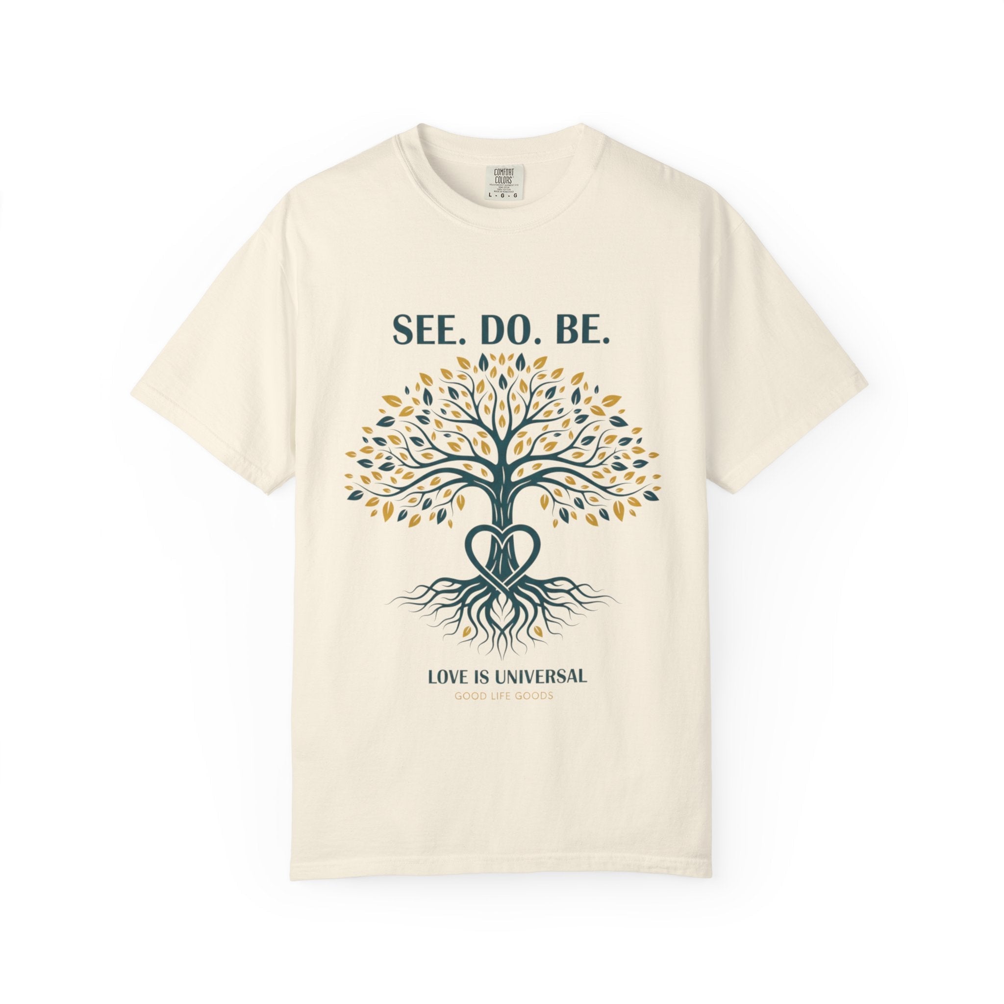 See. Do. Be. Tree of Life T-Shirt — "Love Is Universal" Spiritual Graphic Tee - Good Life Goods