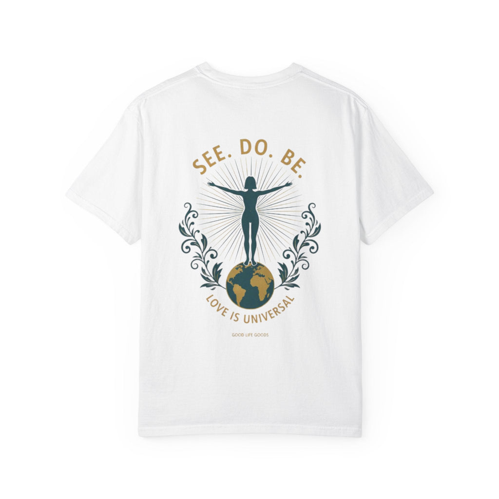See. Do. Be. Women standing on World Arms wide full of LOVE (on back) Graphic T-shirt - Good Life Goods