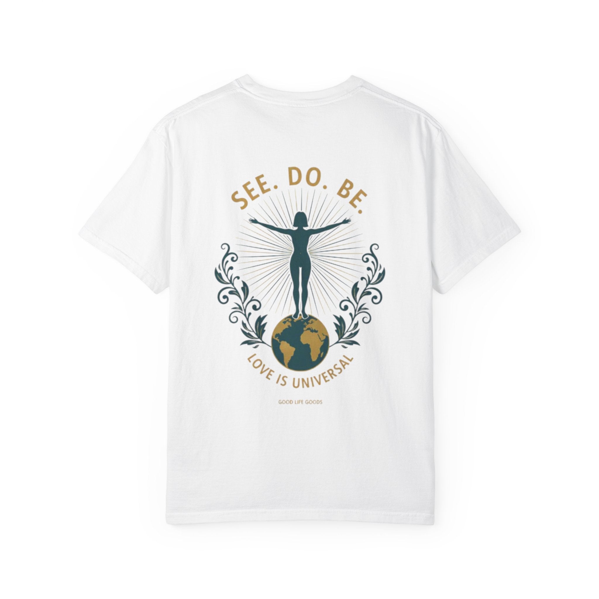 See. Do. Be. Women standing on World Arms wide full of LOVE (on back) Graphic T-shirt - Good Life Goods