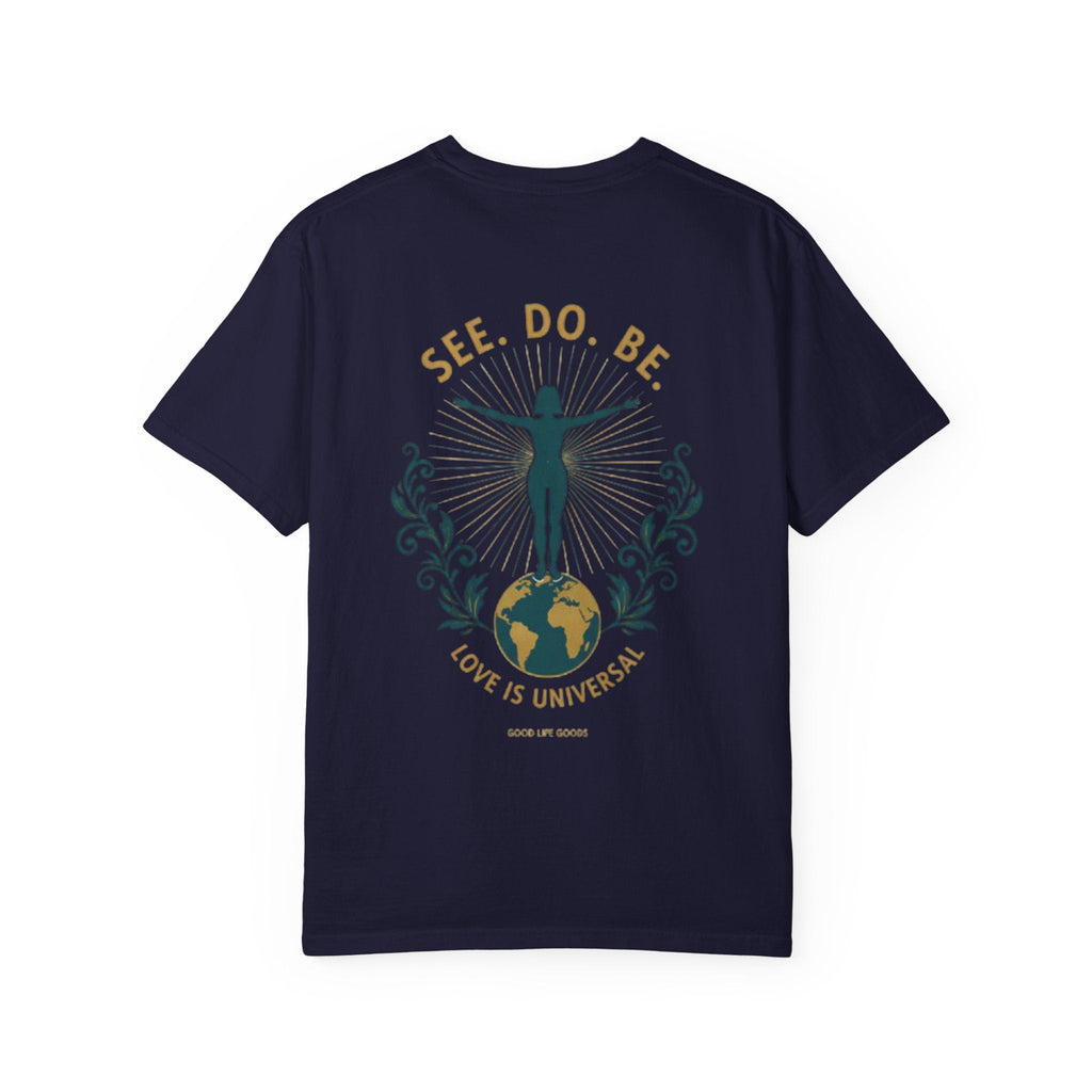 See. Do. Be. Women standing on World Arms wide full of LOVE (on back) Graphic T-shirt - Good Life Goods