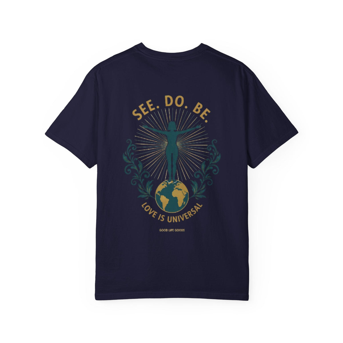 See. Do. Be. Women standing on World Arms wide full of LOVE (on back) Graphic T-shirt - Good Life Goods