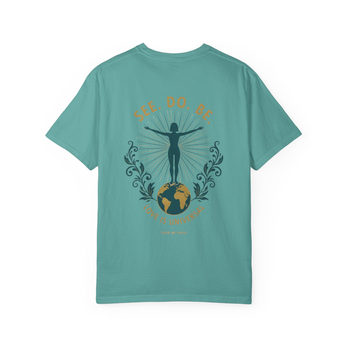 See. Do. Be. Women standing on World Arms wide full of LOVE (on back) Graphic T-shirt - Good Life Goods