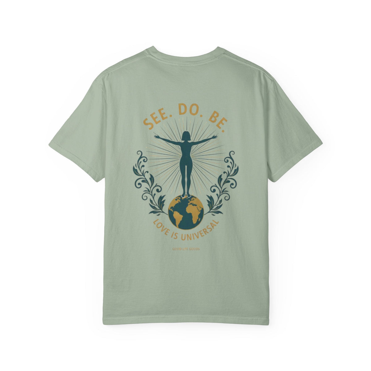See. Do. Be. Women standing on World Arms wide full of LOVE (on back) Graphic T-shirt - Good Life Goods