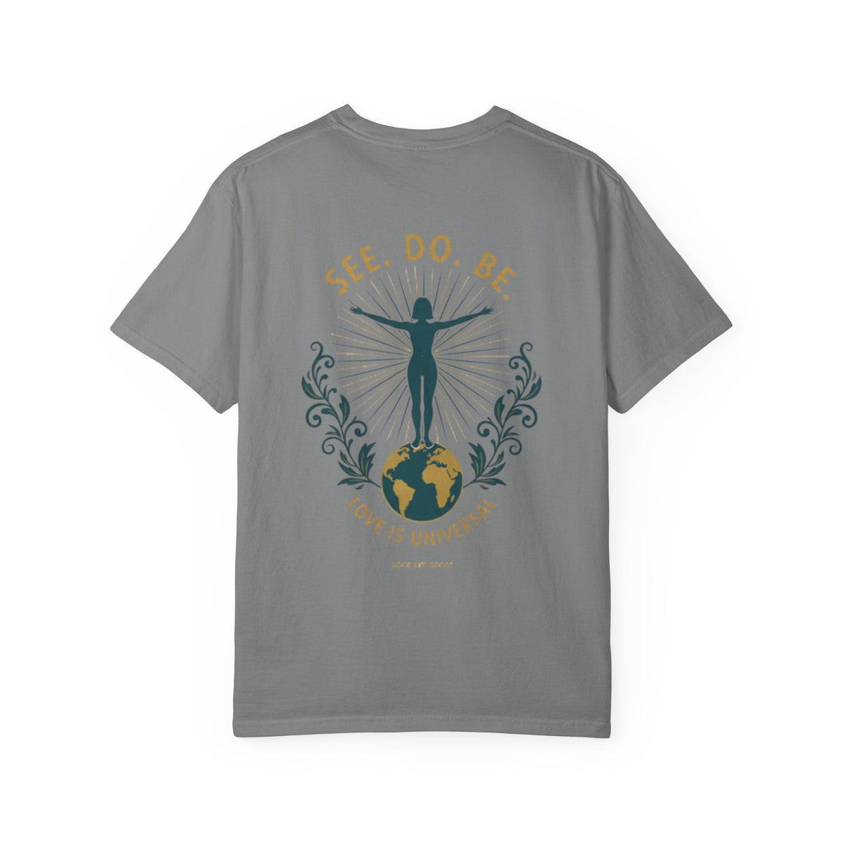See. Do. Be. Women standing on World Arms wide full of LOVE (on back) Graphic T-shirt - Good Life Goods
