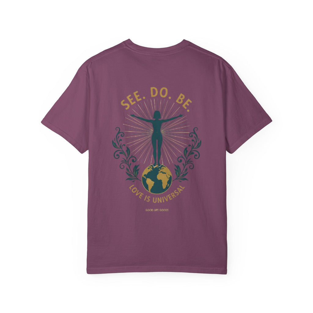See. Do. Be. Women standing on World Arms wide full of LOVE (on back) Graphic T-shirt - Good Life Goods