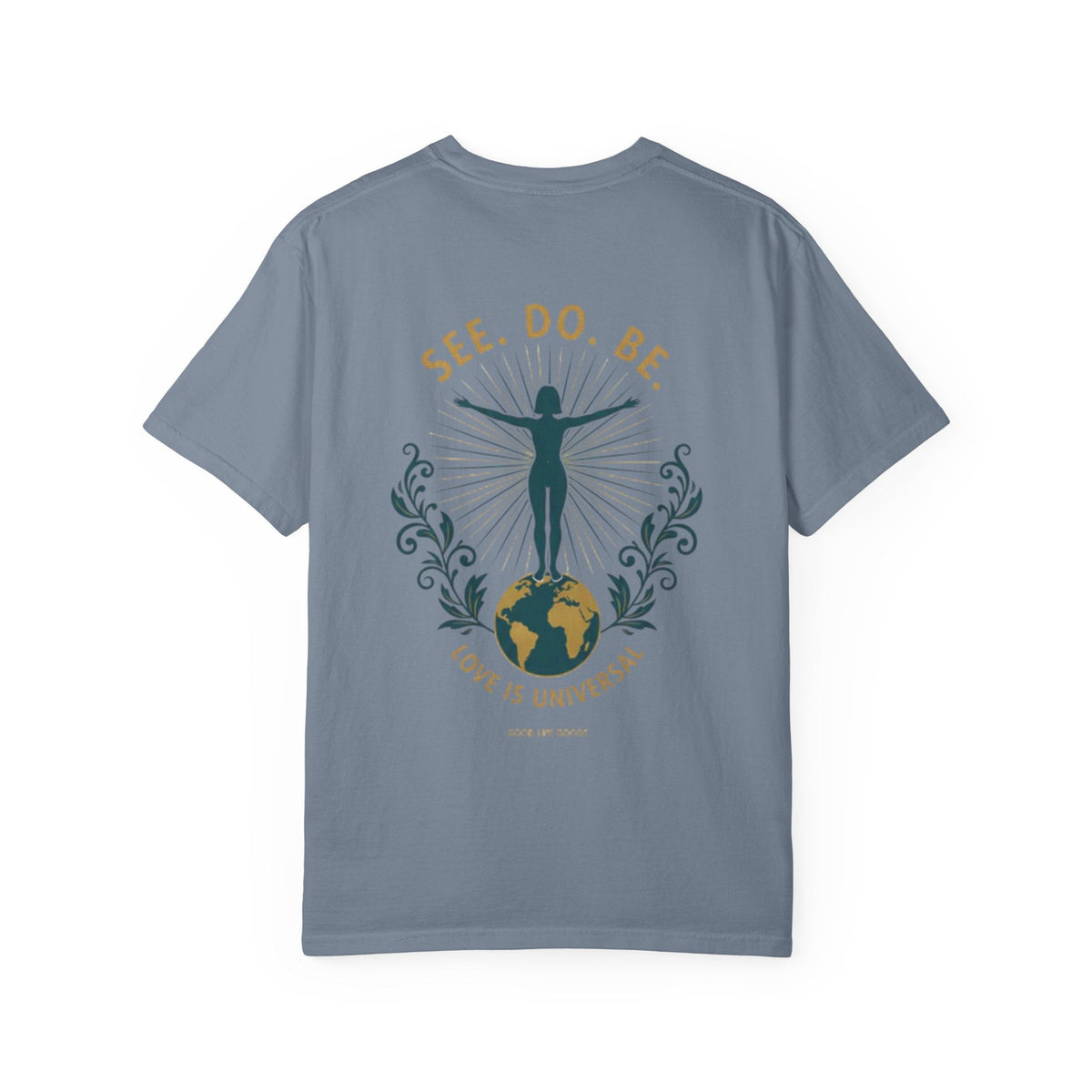 See. Do. Be. Women standing on World Arms wide full of LOVE (on back) Graphic T-shirt - Good Life Goods