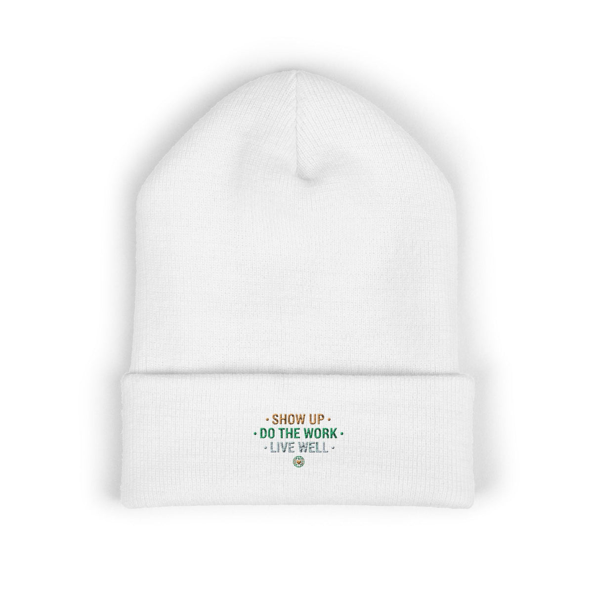 Show Up • Do The Work • Live Well Embroidered Cuffed Beanie — Motivational Knit Hat - Good Life Goods