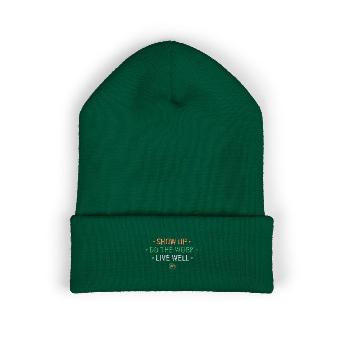 Show Up • Do The Work • Live Well Embroidered Cuffed Beanie — Motivational Knit Hat - Good Life Goods