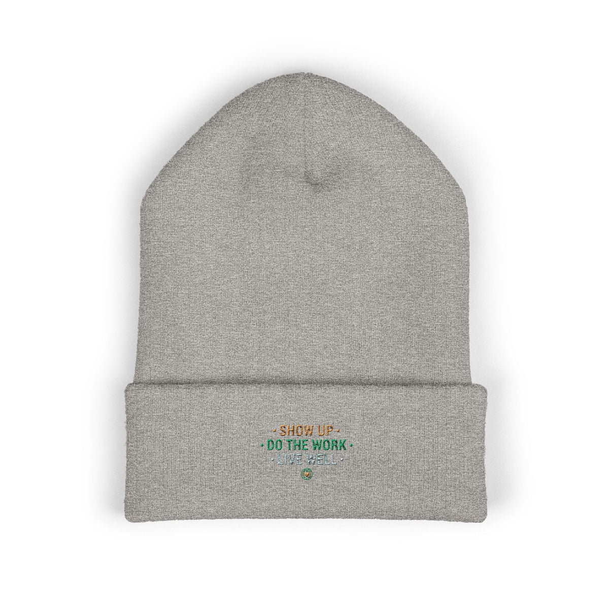 Show Up • Do The Work • Live Well Embroidered Cuffed Beanie — Motivational Knit Hat - Good Life Goods