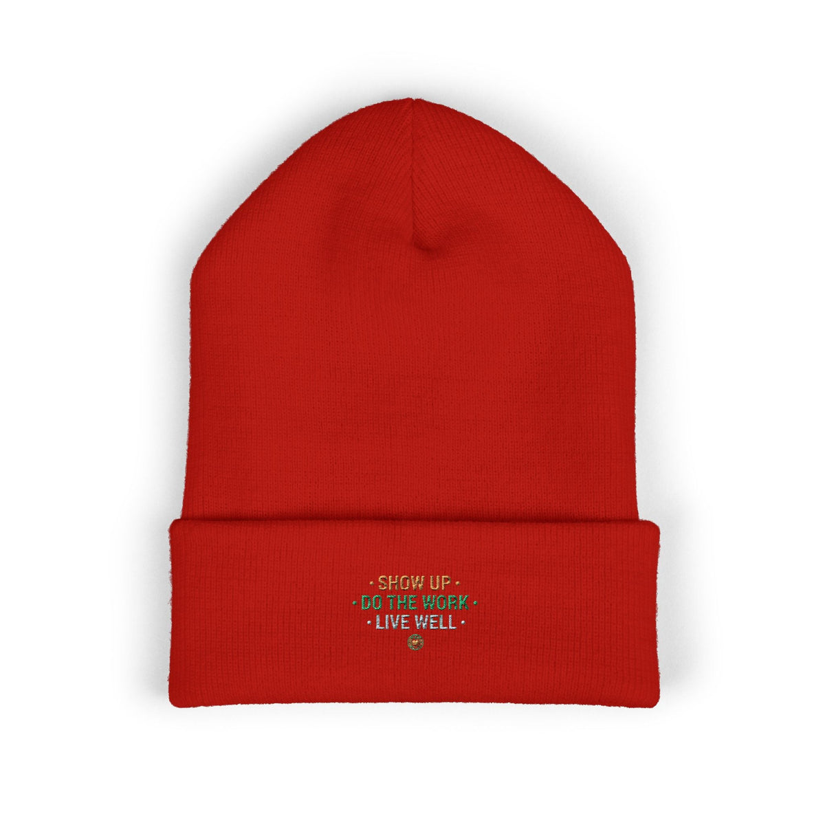 Show Up • Do The Work • Live Well Embroidered Cuffed Beanie — Motivational Knit Hat - Good Life Goods