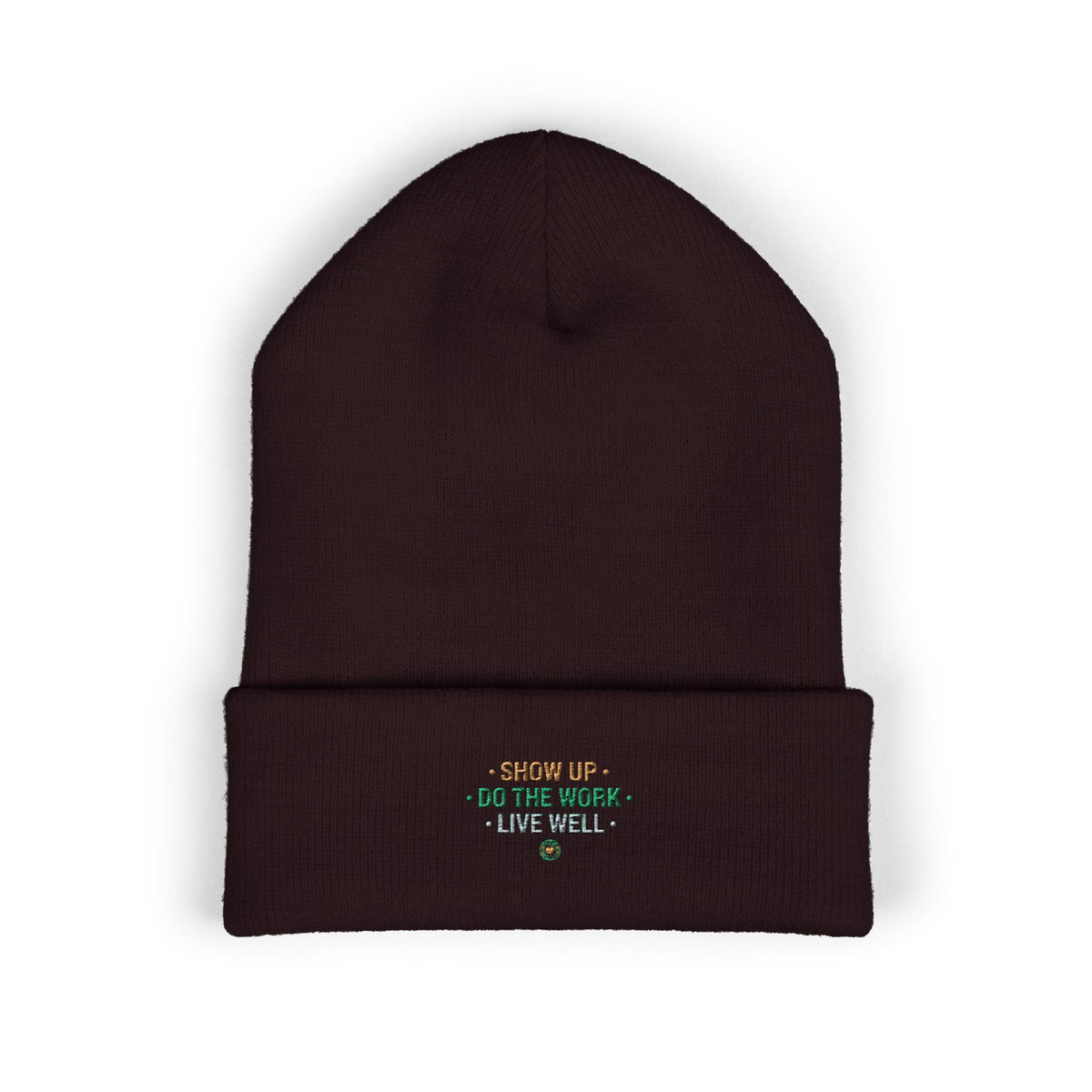 Show Up • Do The Work • Live Well Embroidered Cuffed Beanie — Motivational Knit Hat - Good Life Goods