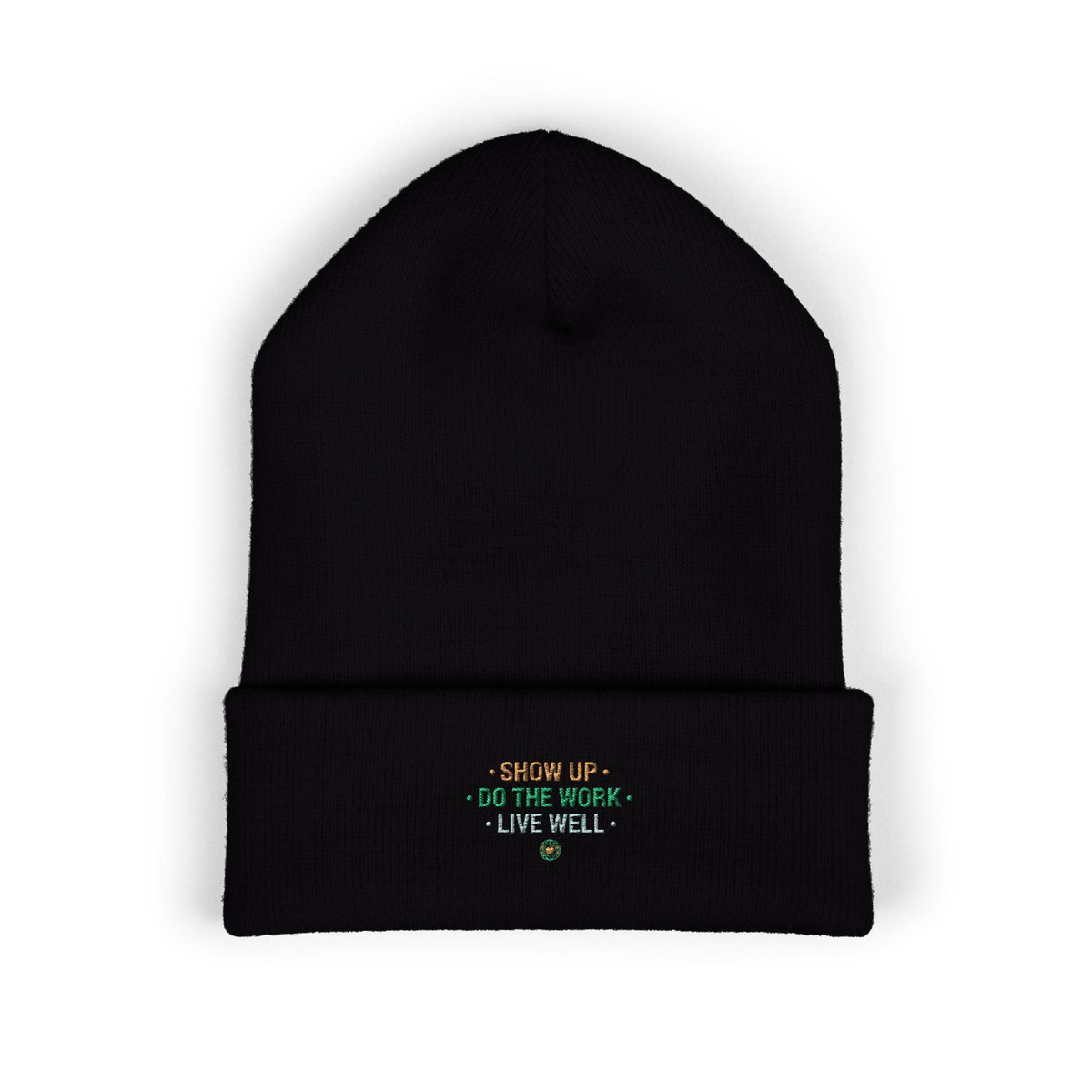 Show Up • Do The Work • Live Well Embroidered Cuffed Beanie — Motivational Knit Hat - Good Life Goods
