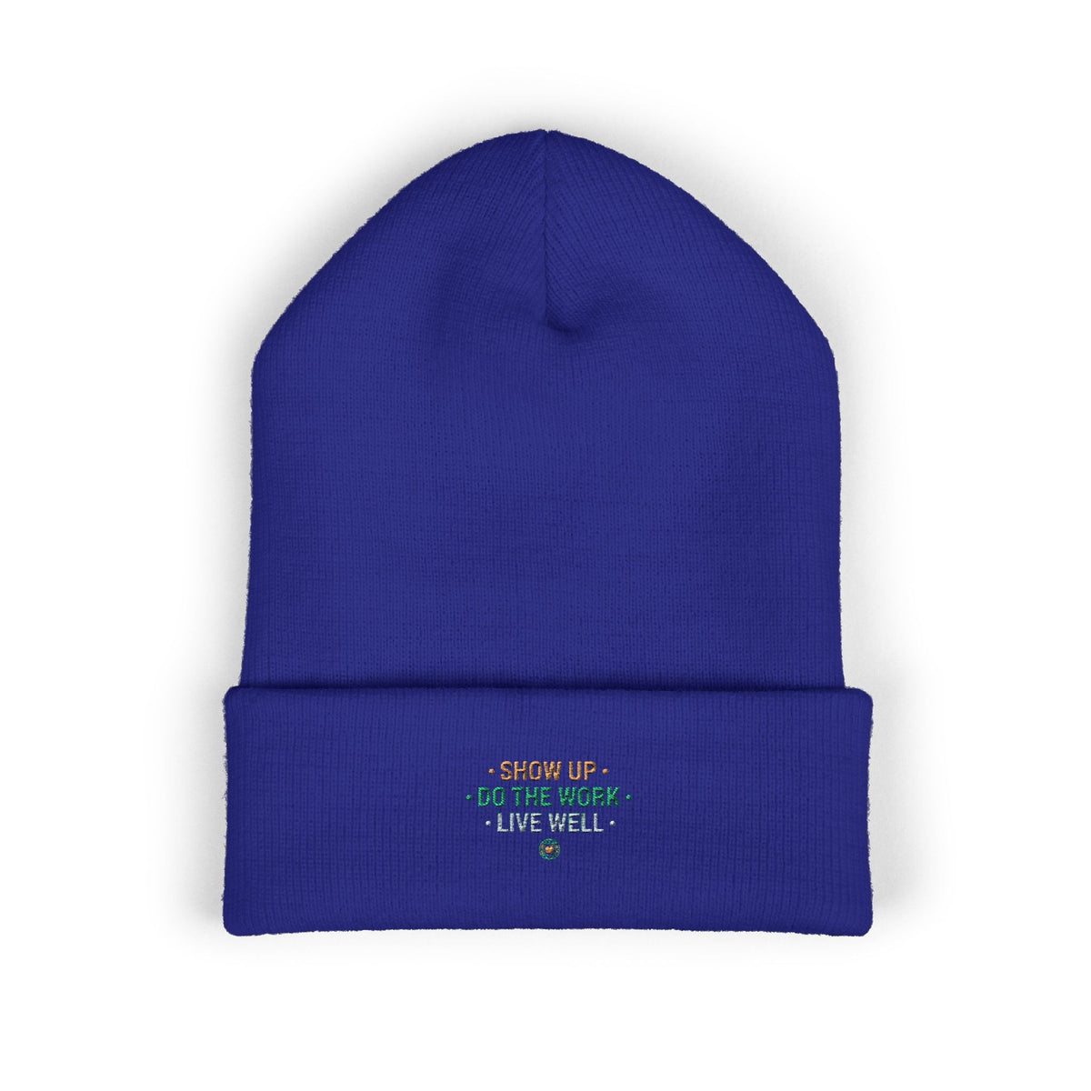 Show Up • Do The Work • Live Well Embroidered Cuffed Beanie — Motivational Knit Hat - Good Life Goods