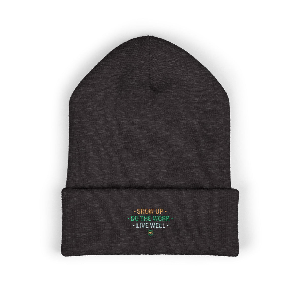 Show Up • Do The Work • Live Well Embroidered Cuffed Beanie — Motivational Knit Hat - Good Life Goods