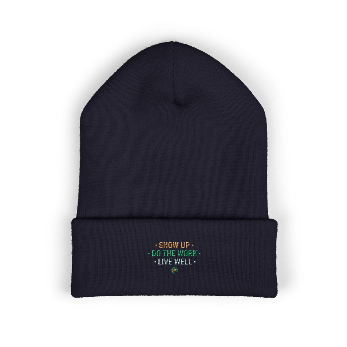 Show Up • Do The Work • Live Well Embroidered Cuffed Beanie — Motivational Knit Hat - Good Life Goods