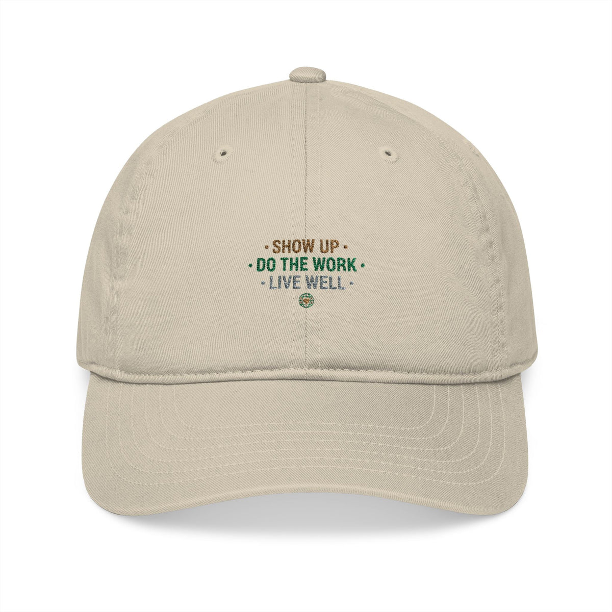 Show Up • Do The Work • Live Well Embroidered Organic Baseball Cap - Good Life Goods