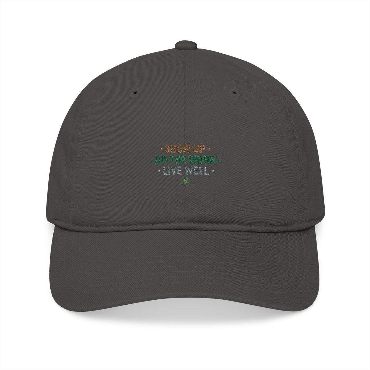Show Up • Do The Work • Live Well Embroidered Organic Baseball Cap - Good Life Goods