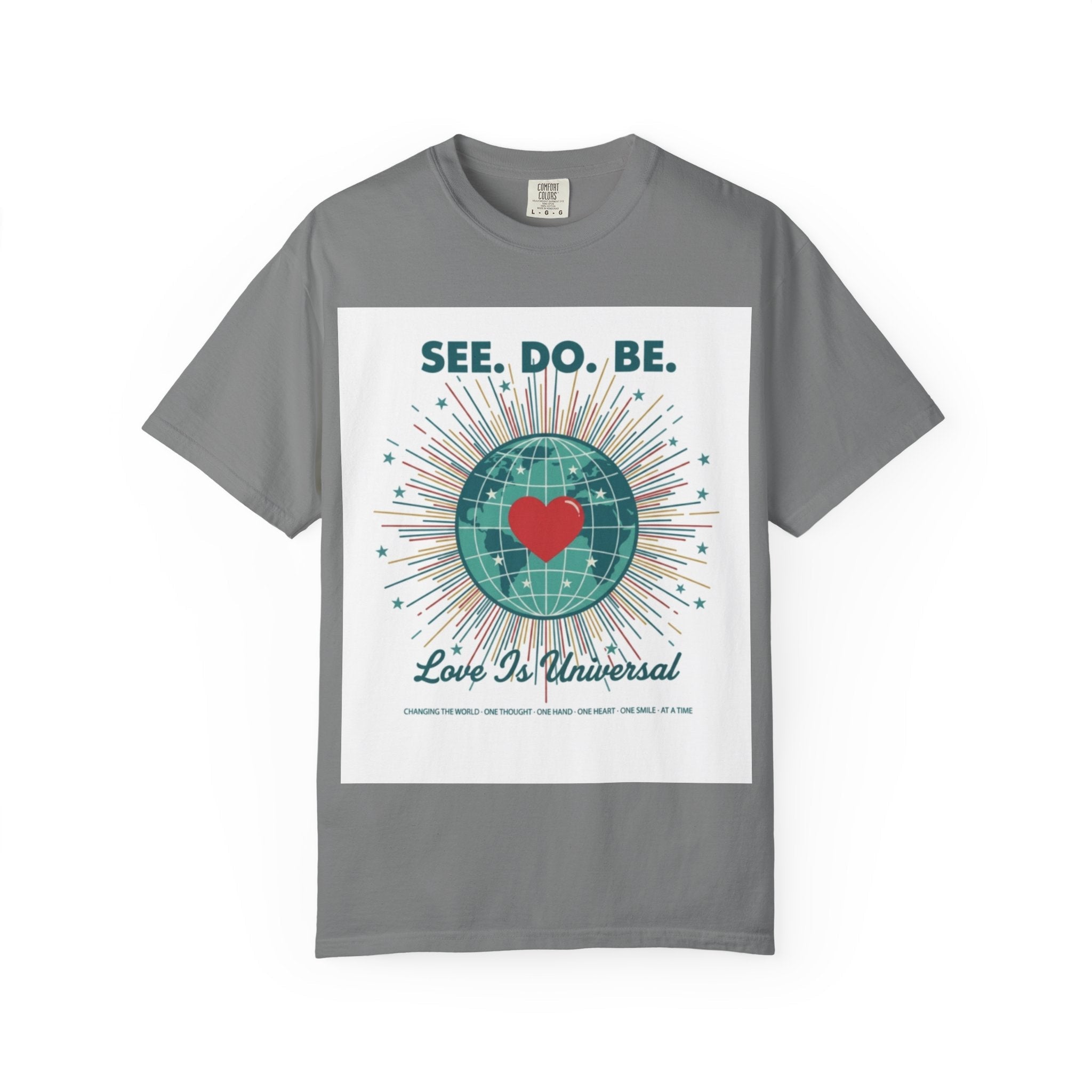 T-Shirt — "See. Do. Be. Love Is Universal" Earth Heart Graphic - Good Life Goods