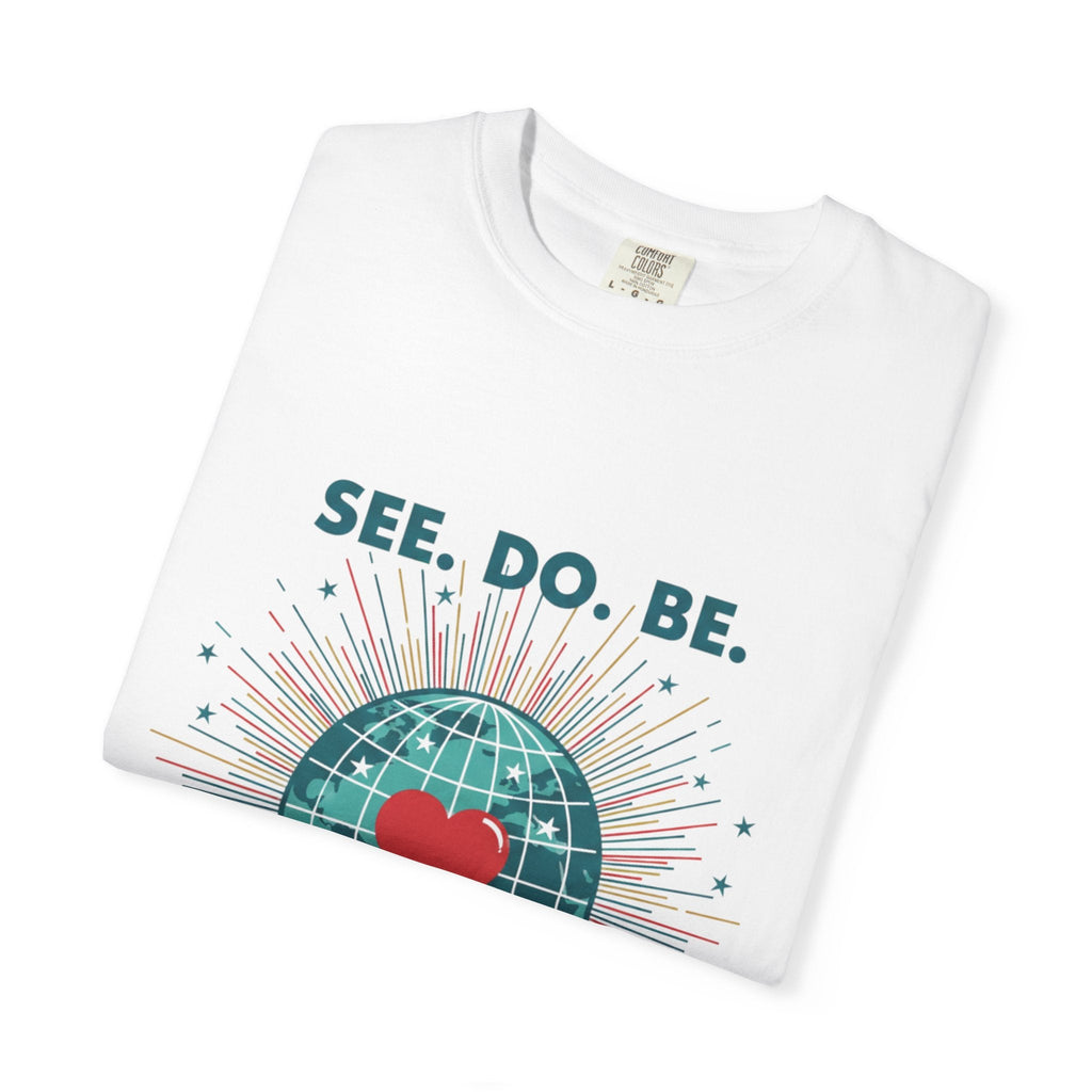 T-Shirt — "See. Do. Be. Love Is Universal" Earth Heart Graphic - Good Life Goods