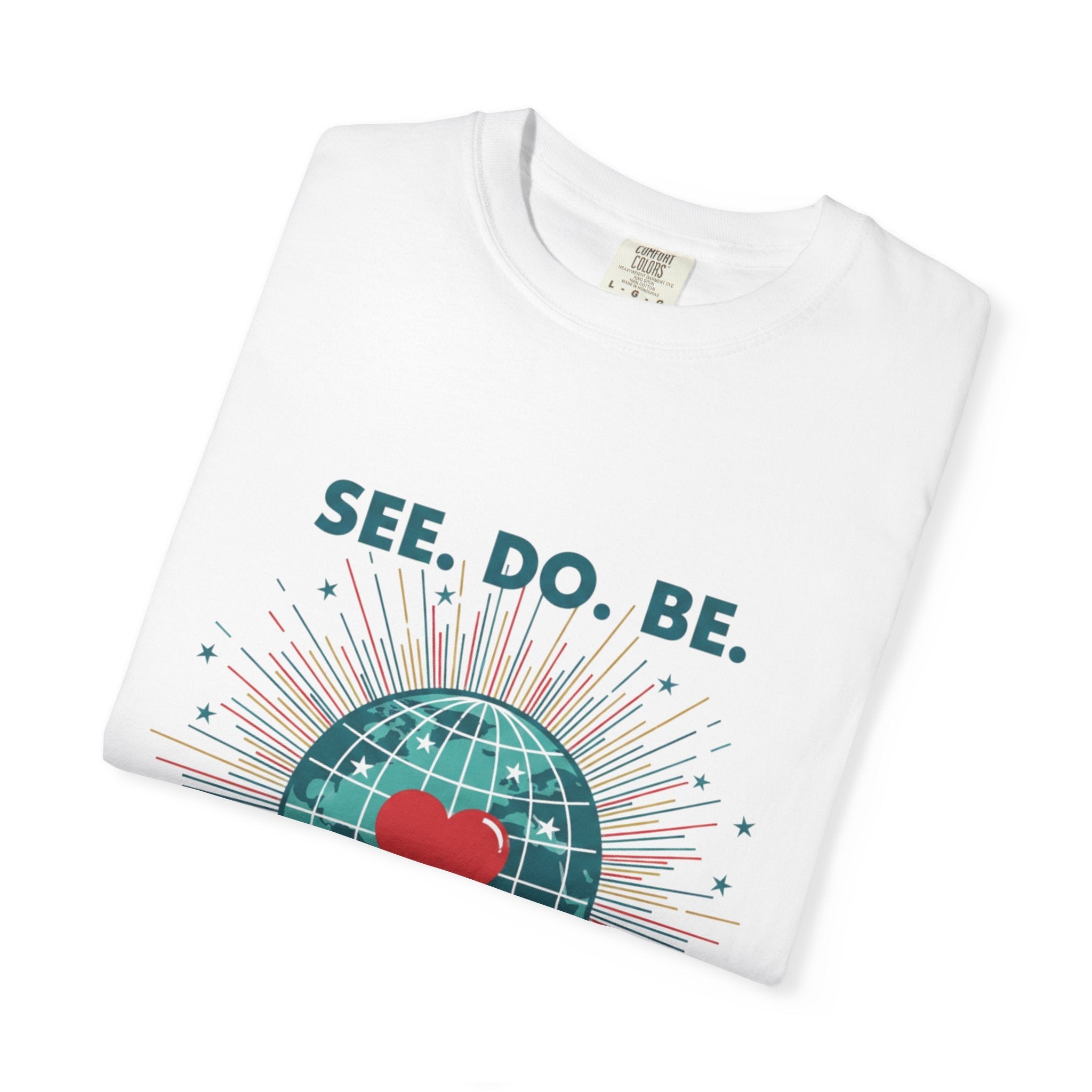 T-Shirt — "See. Do. Be. Love Is Universal" Earth Heart Graphic - Good Life Goods