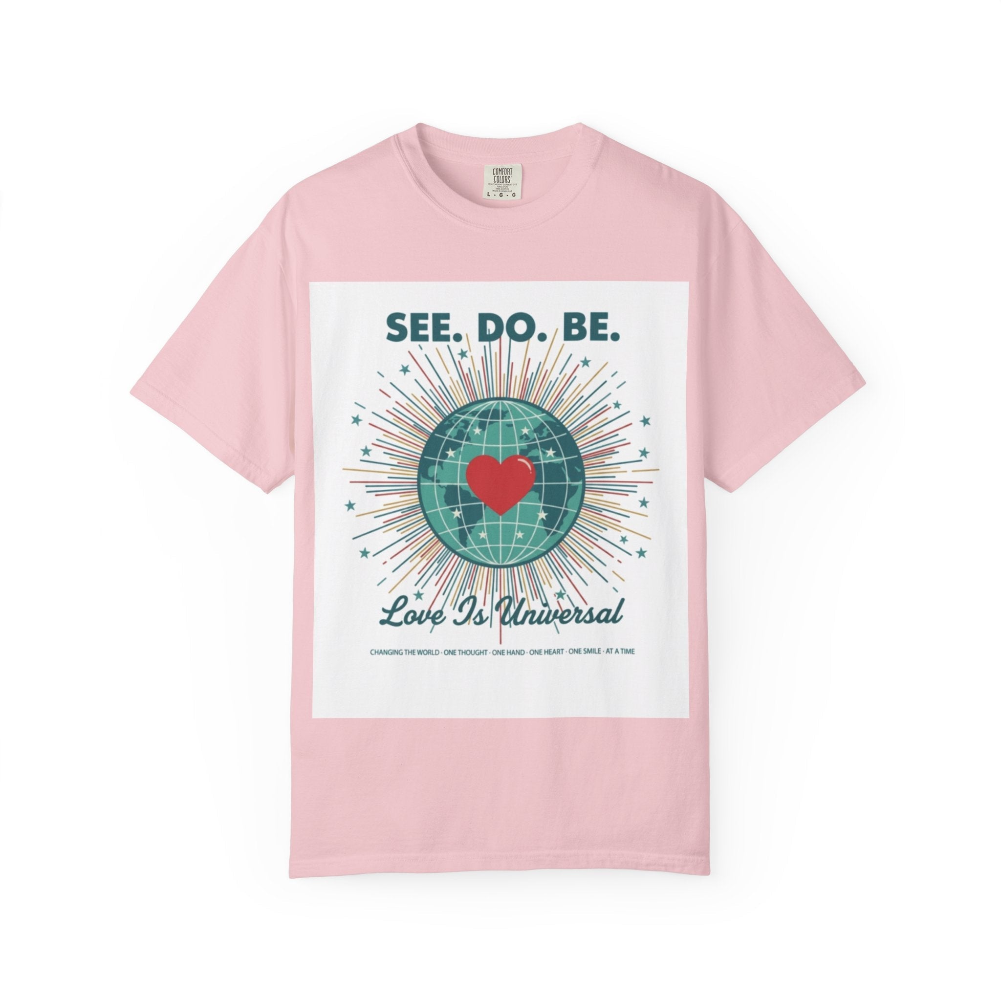 T-Shirt — "See. Do. Be. Love Is Universal" Earth Heart Graphic - Good Life Goods