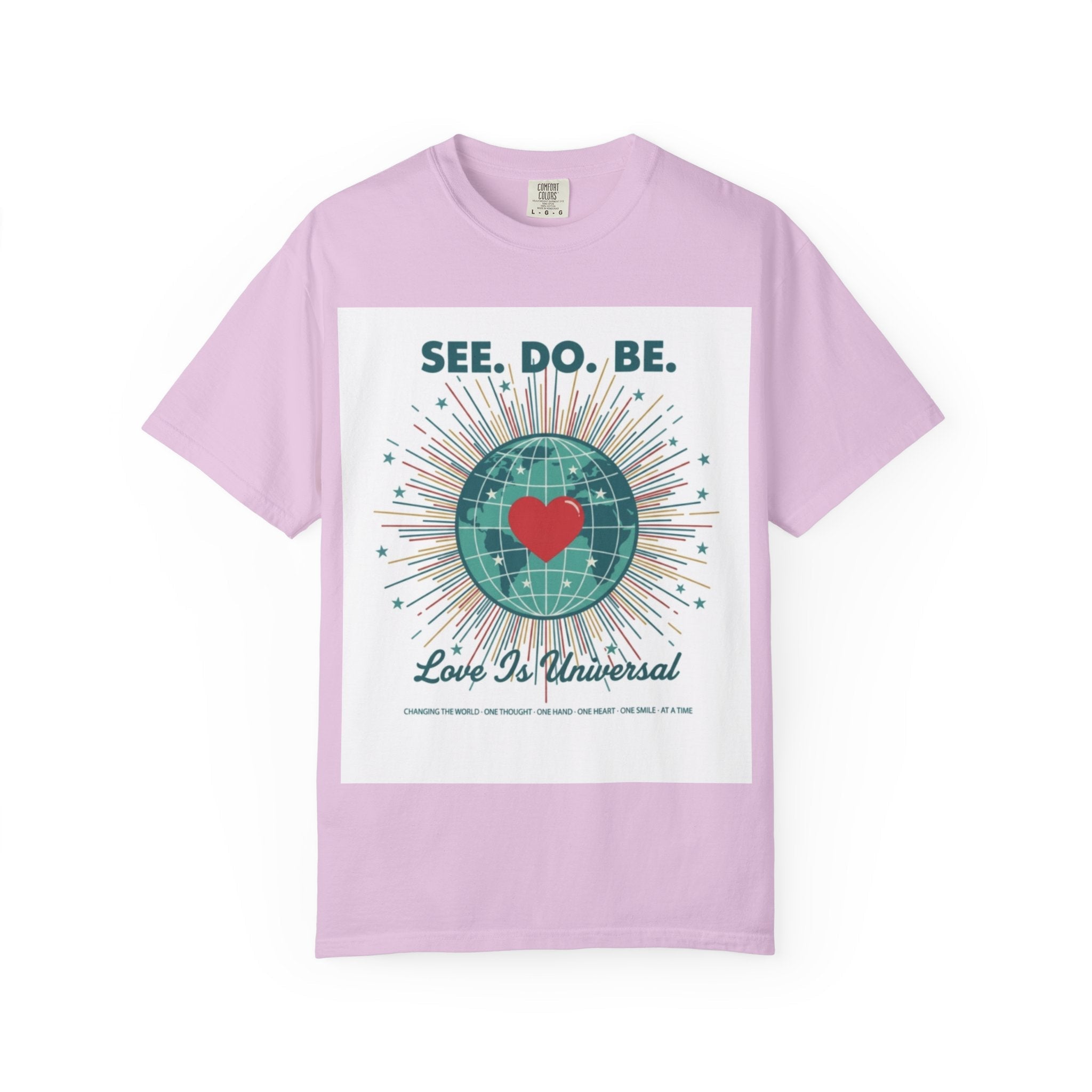T-Shirt — "See. Do. Be. Love Is Universal" Earth Heart Graphic - Good Life Goods
