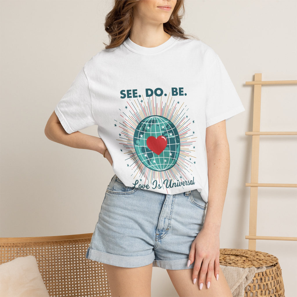 T-Shirt — "See. Do. Be. Love Is Universal" Earth Heart Graphic - Good Life Goods