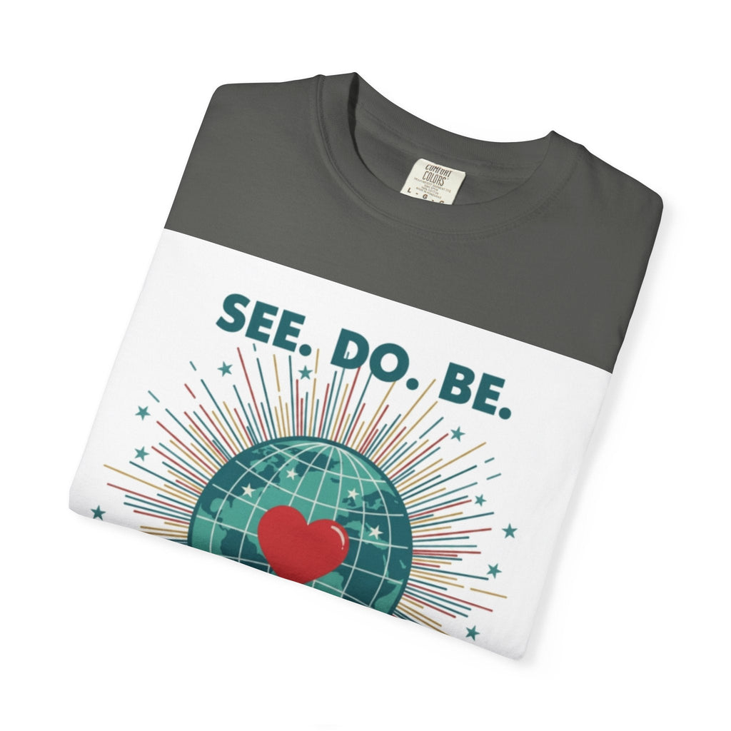 T-Shirt — "See. Do. Be. Love Is Universal" Earth Heart Graphic - Good Life Goods