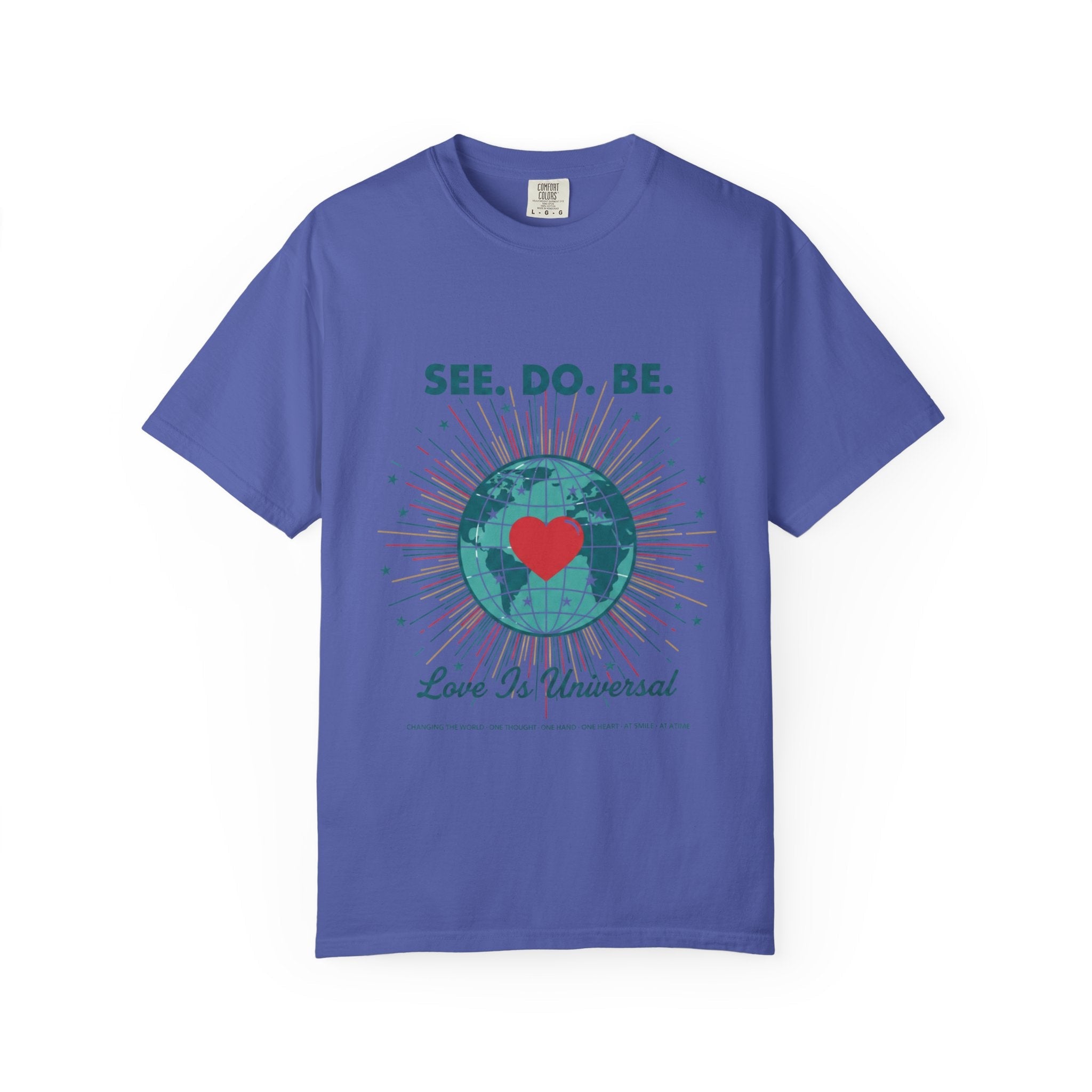 T-Shirt — "See. Do. Be. Love Is Universal" Earth Heart Graphic - Good Life Goods