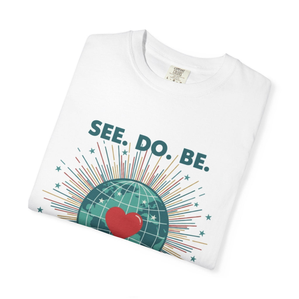 T-Shirt — "See. Do. Be. Love Is Universal" Earth Heart Graphic - Good Life Goods