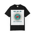 T-Shirt — "See. Do. Be. Love Is Universal" Earth Heart Graphic - Good Life Goods
