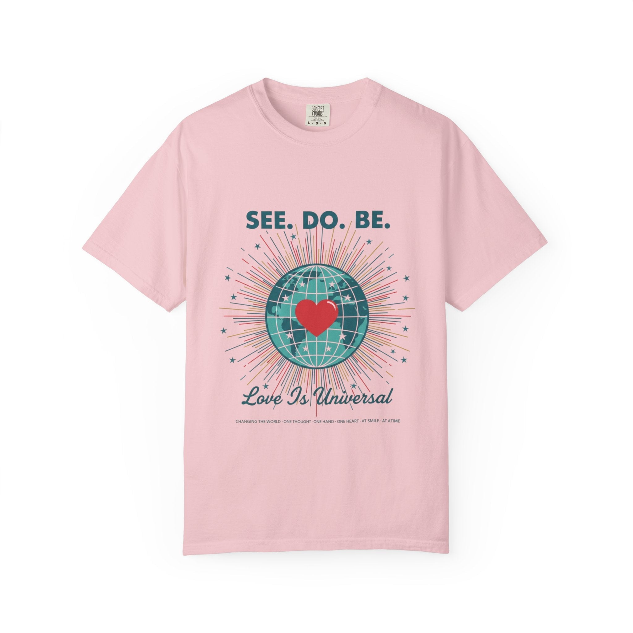 T-Shirt — "See. Do. Be. Love Is Universal" Earth Heart Graphic - Good Life Goods
