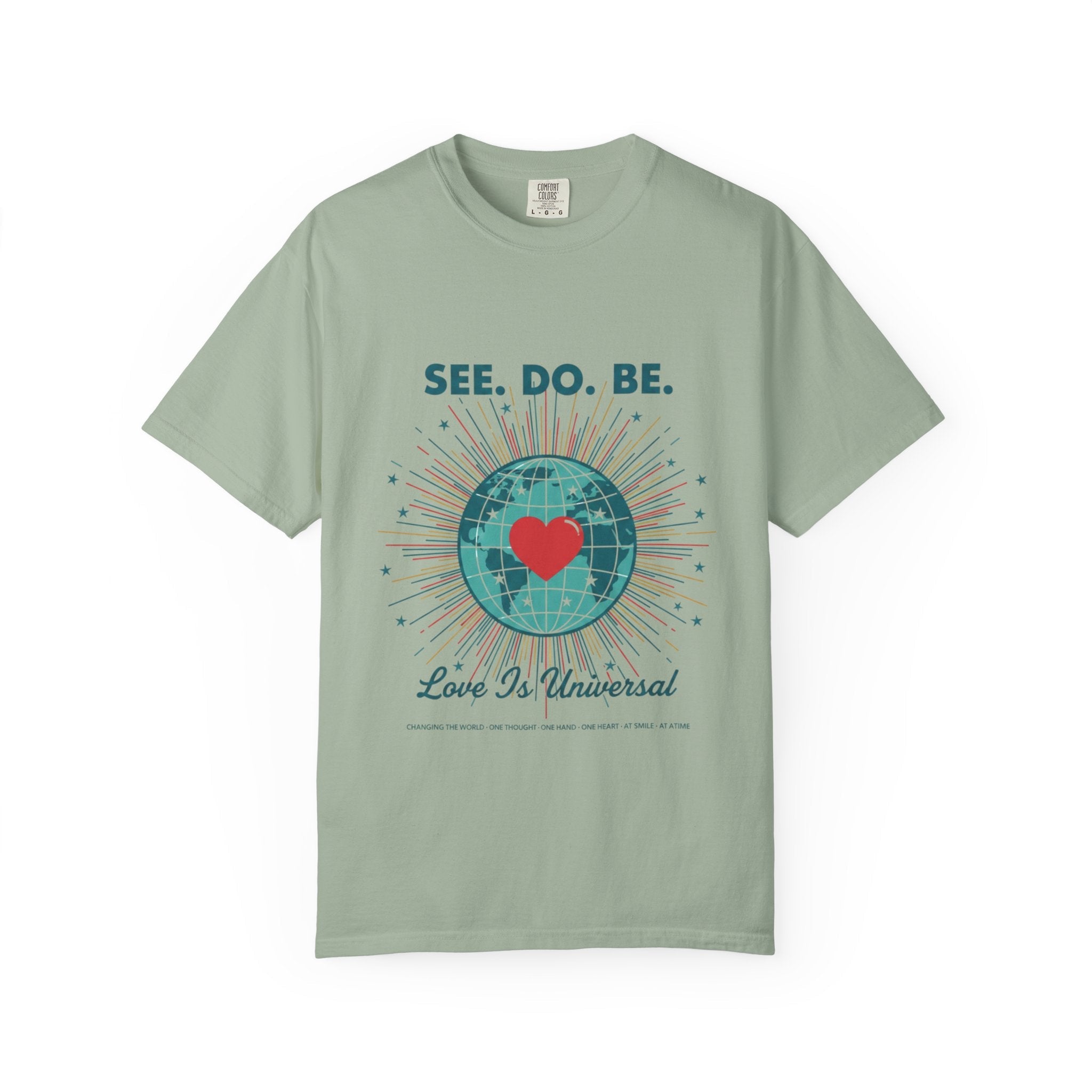 T-Shirt — "See. Do. Be. Love Is Universal" Earth Heart Graphic - Good Life Goods