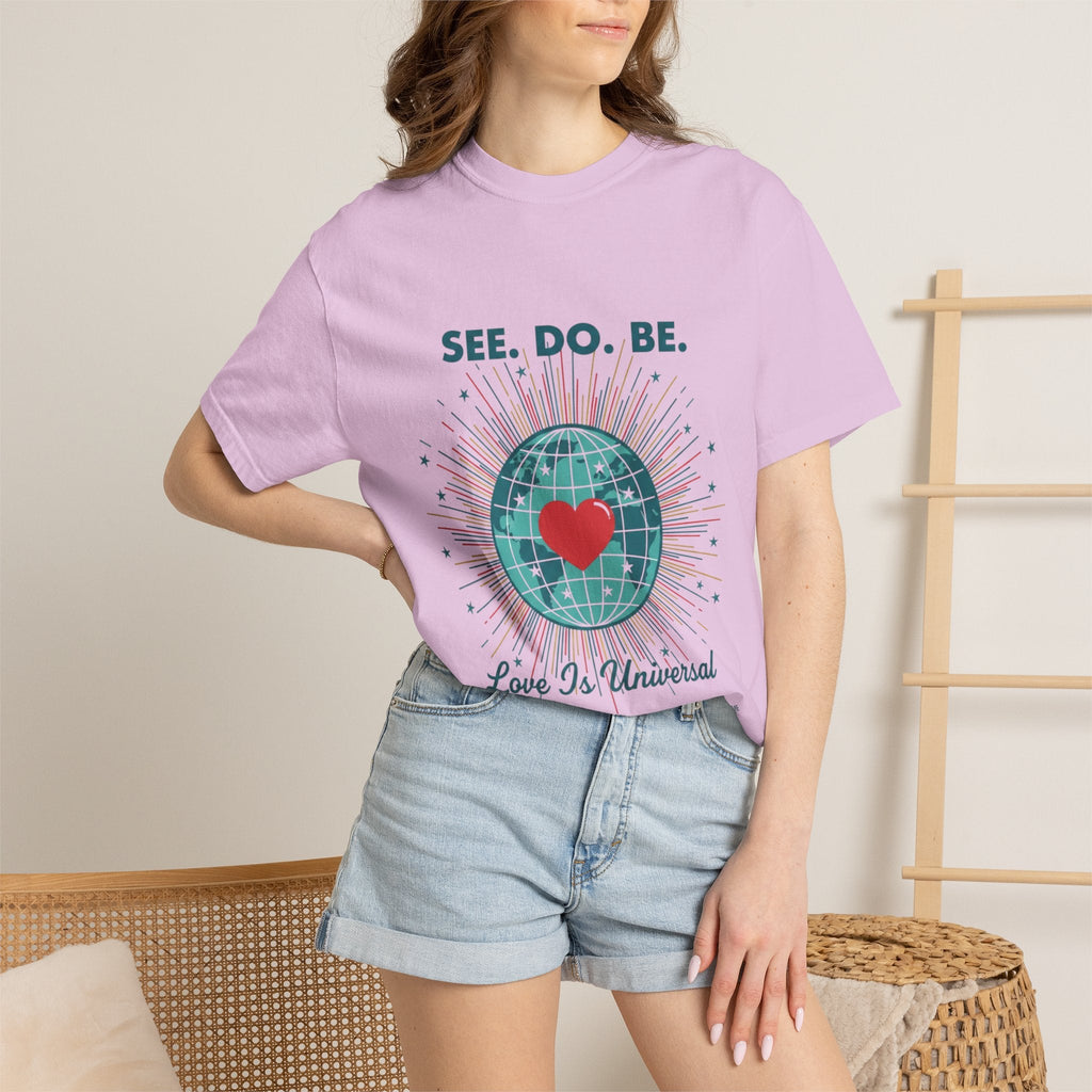 T-Shirt — "See. Do. Be. Love Is Universal" Earth Heart Graphic - Good Life Goods