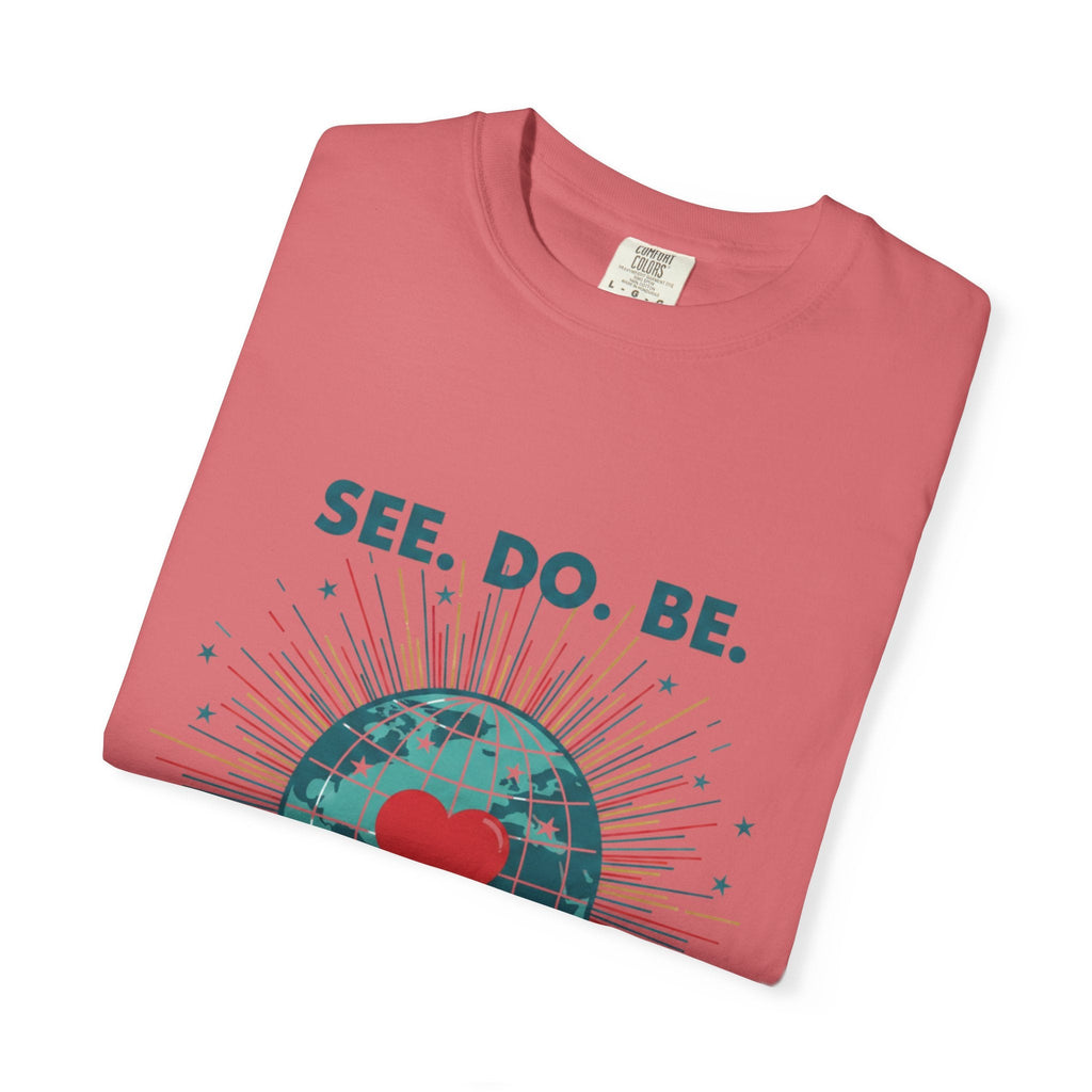 T-Shirt — "See. Do. Be. Love Is Universal" Earth Heart Graphic - Good Life Goods