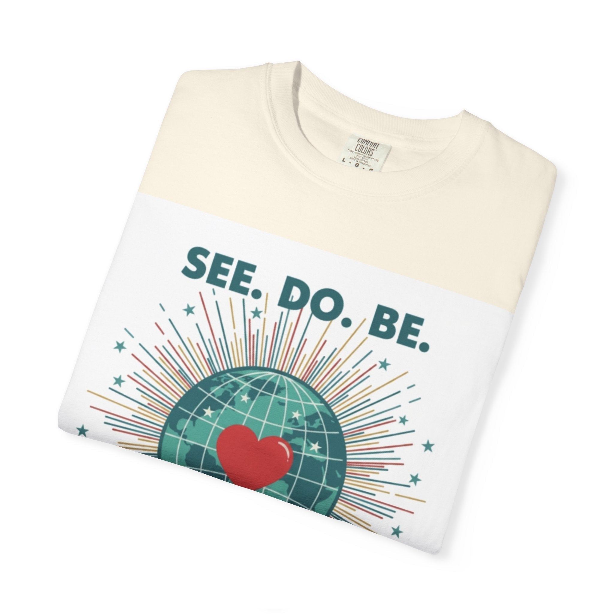 T-Shirt — "See. Do. Be. Love Is Universal" Earth Heart Graphic - Good Life Goods