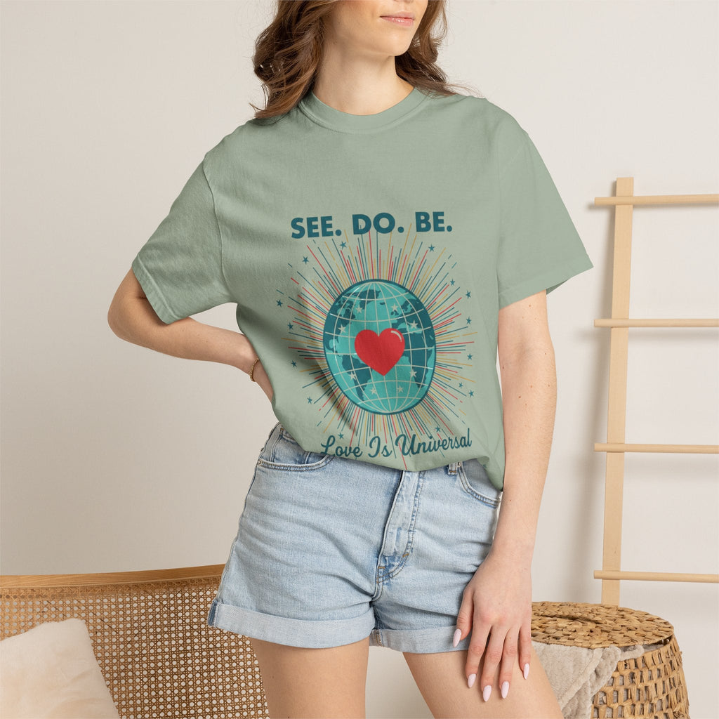 T-Shirt — "See. Do. Be. Love Is Universal" Earth Heart Graphic - Good Life Goods