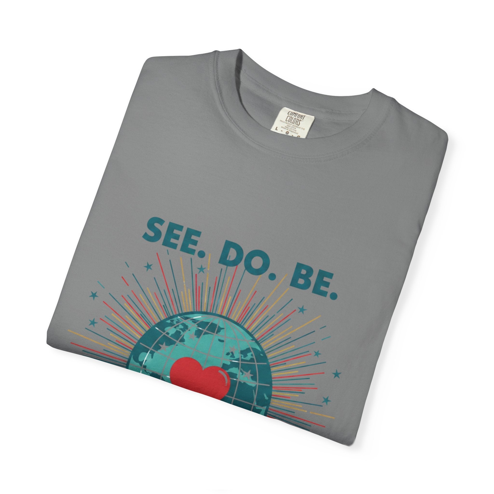T-Shirt — "See. Do. Be. Love Is Universal" Earth Heart Graphic - Good Life Goods