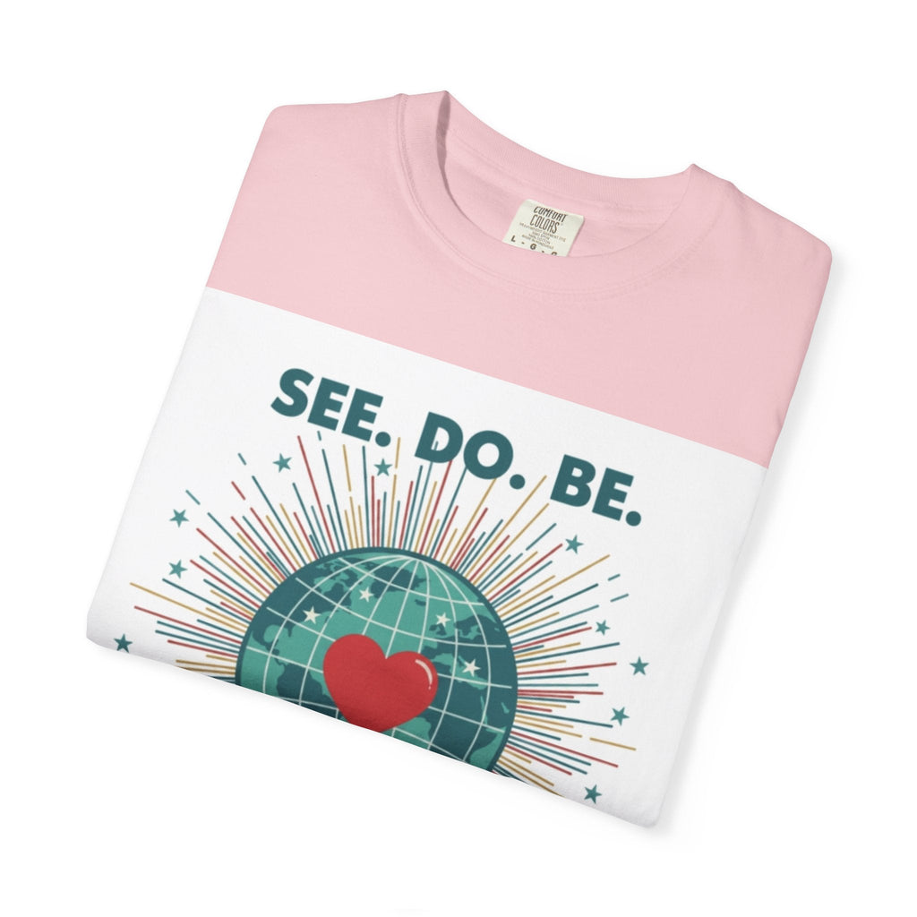 T-Shirt — "See. Do. Be. Love Is Universal" Earth Heart Graphic - Good Life Goods