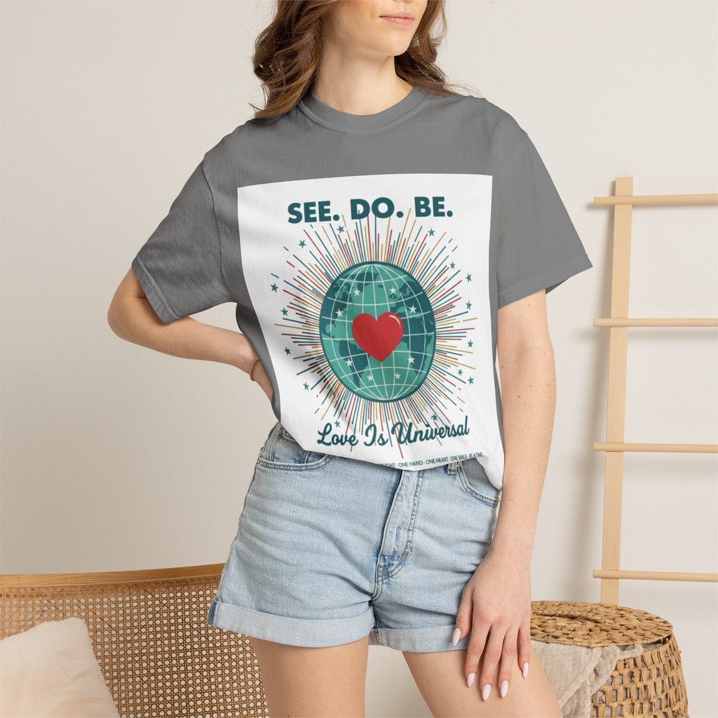 T-Shirt — "See. Do. Be. Love Is Universal" Earth Heart Graphic - Good Life Goods