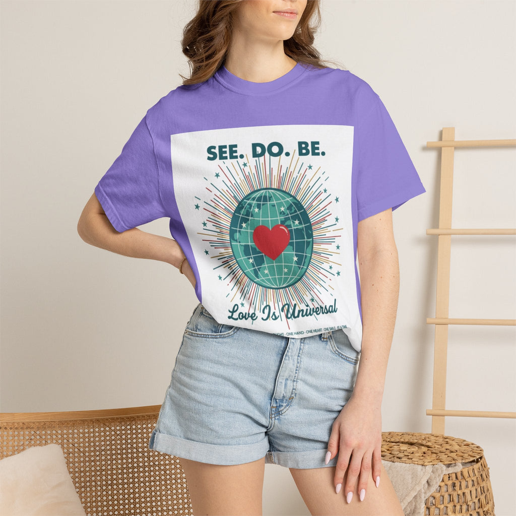 T-Shirt — "See. Do. Be. Love Is Universal" Earth Heart Graphic - Good Life Goods