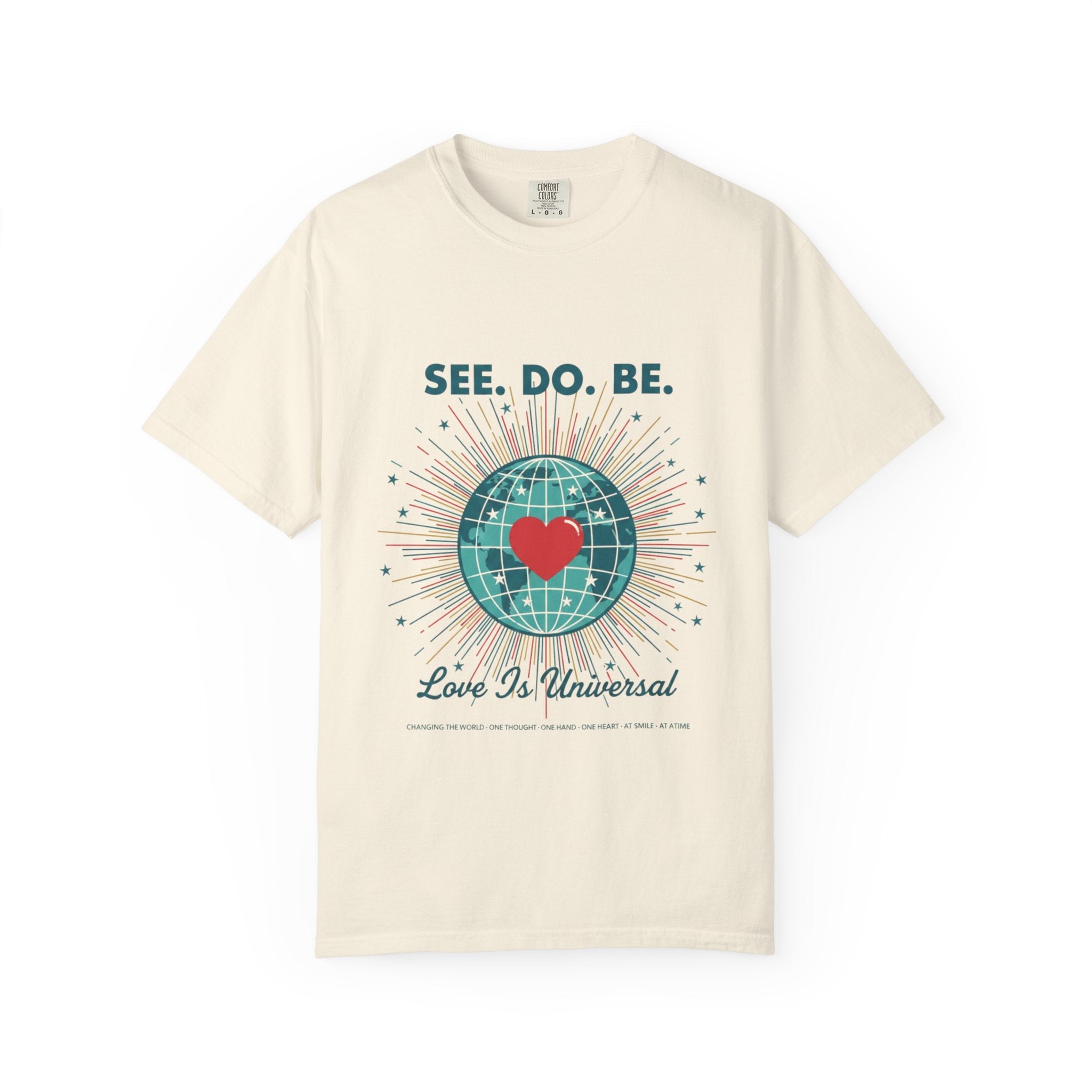 T-Shirt — "See. Do. Be. Love Is Universal" Earth Heart Graphic - Good Life Goods