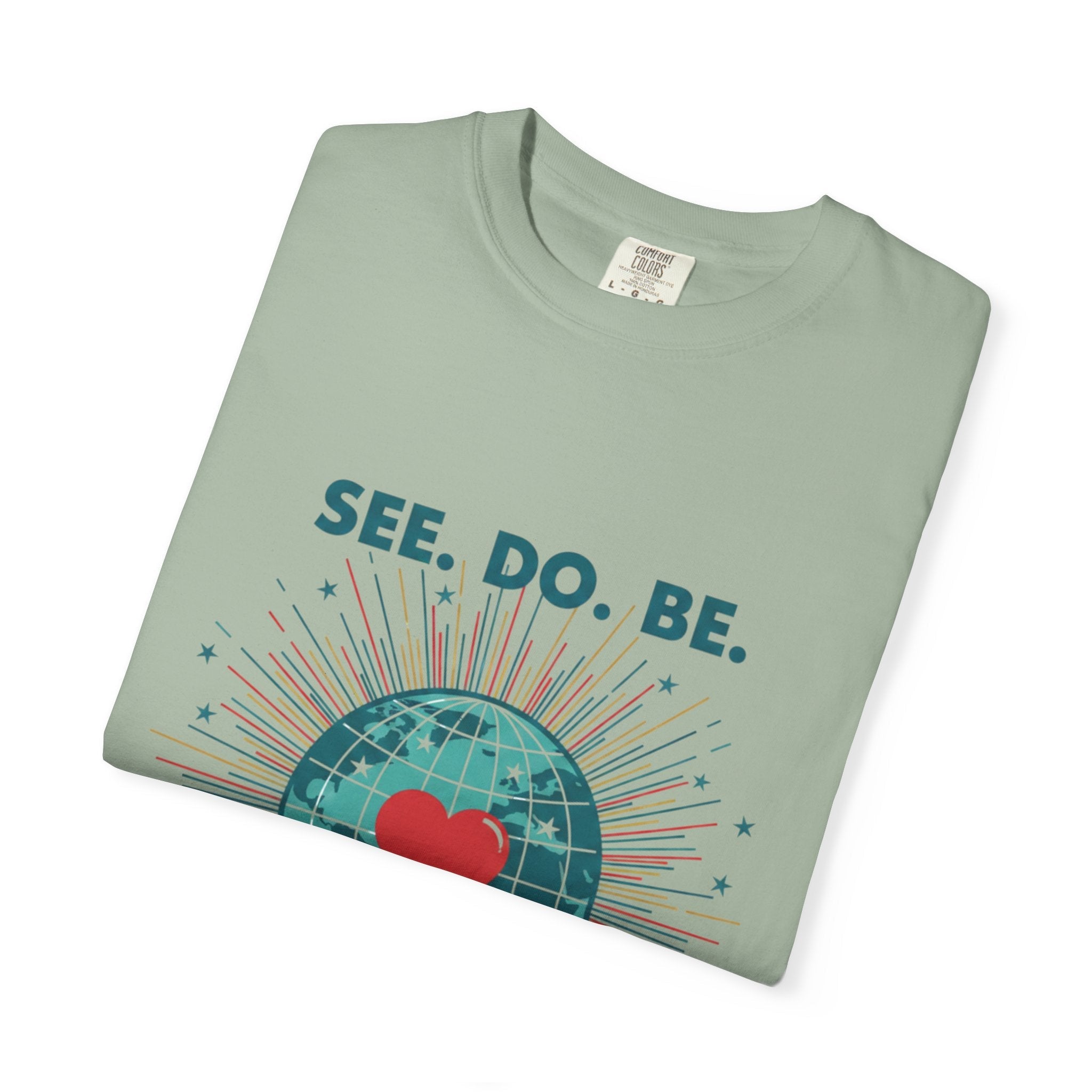 T-Shirt — "See. Do. Be. Love Is Universal" Earth Heart Graphic - Good Life Goods