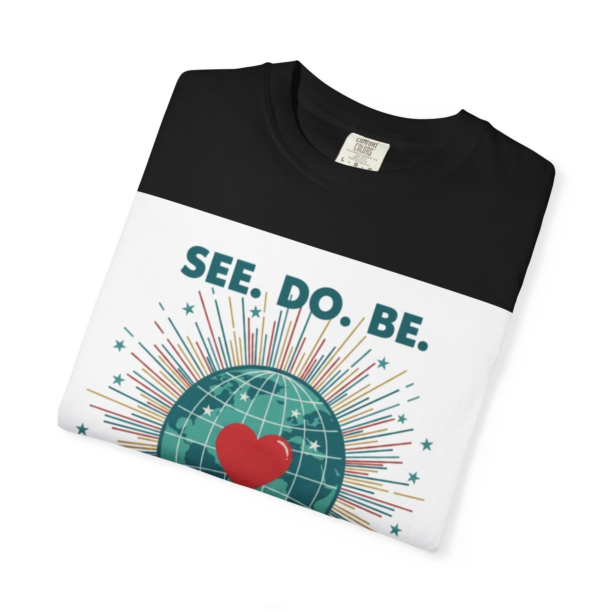 T-Shirt — "See. Do. Be. Love Is Universal" Earth Heart Graphic - Good Life Goods