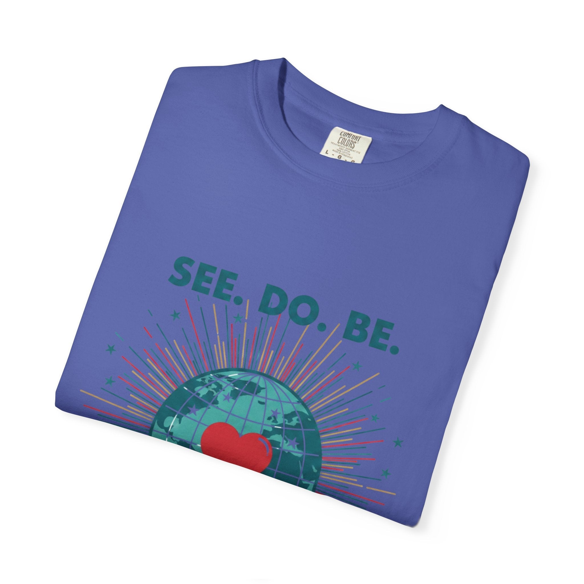 T-Shirt — "See. Do. Be. Love Is Universal" Earth Heart Graphic - Good Life Goods