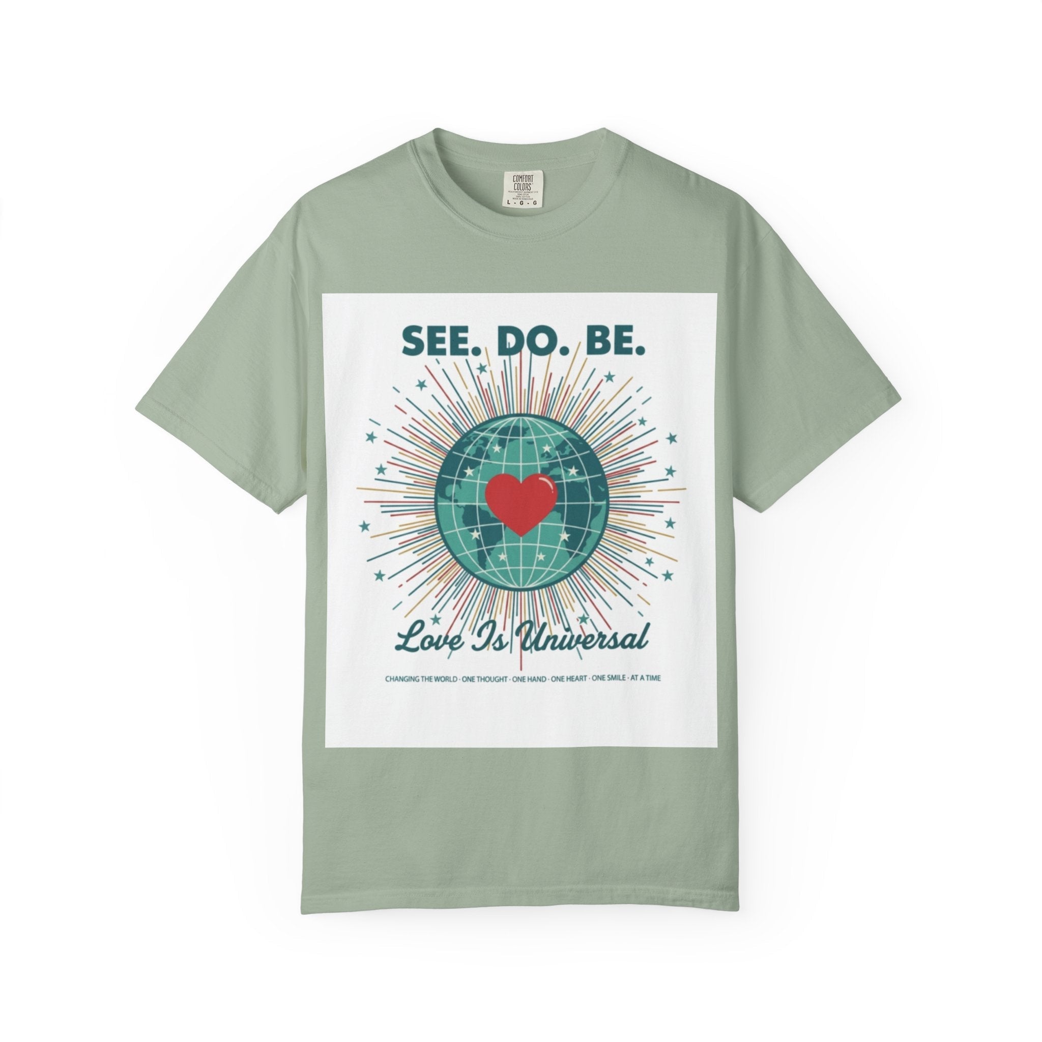 T-Shirt — "See. Do. Be. Love Is Universal" Earth Heart Graphic - Good Life Goods