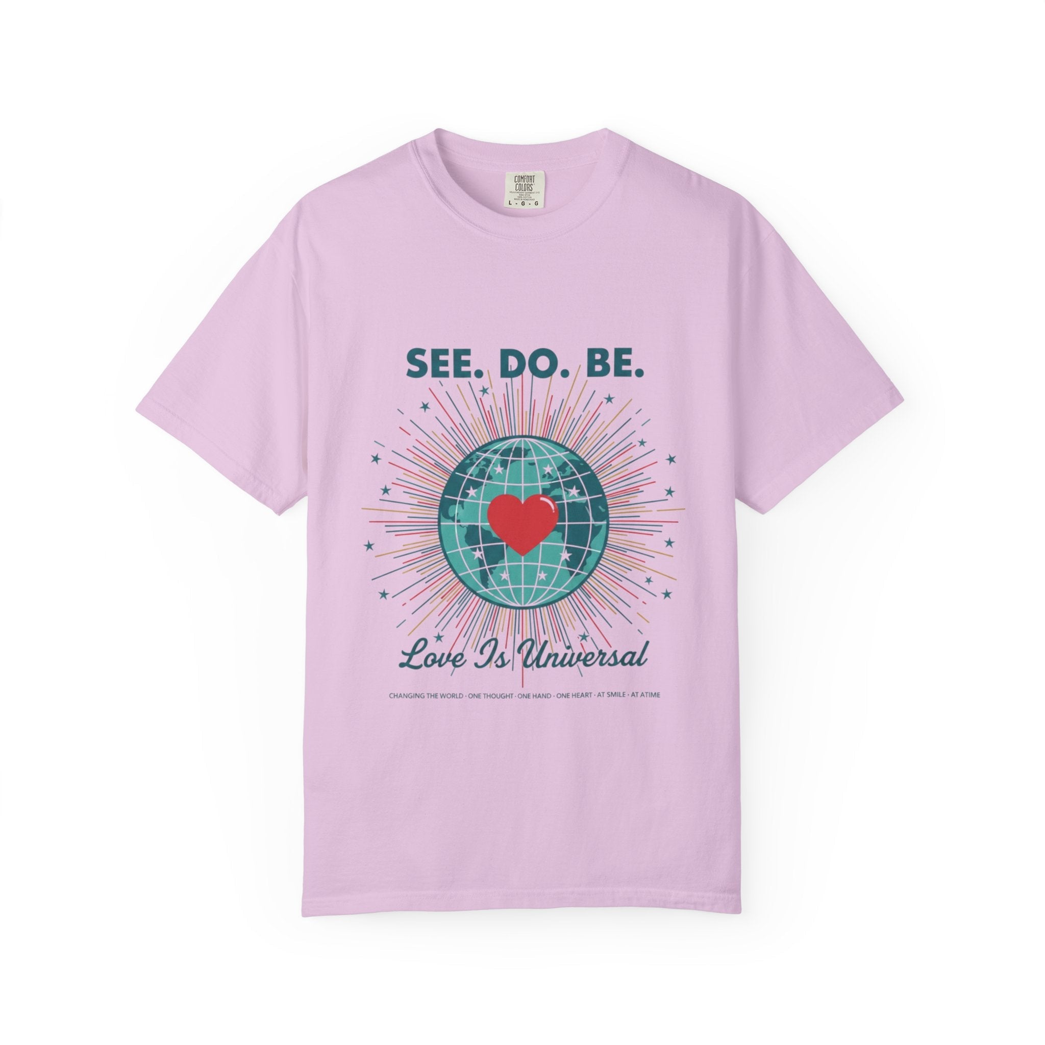 T-Shirt — "See. Do. Be. Love Is Universal" Earth Heart Graphic - Good Life Goods