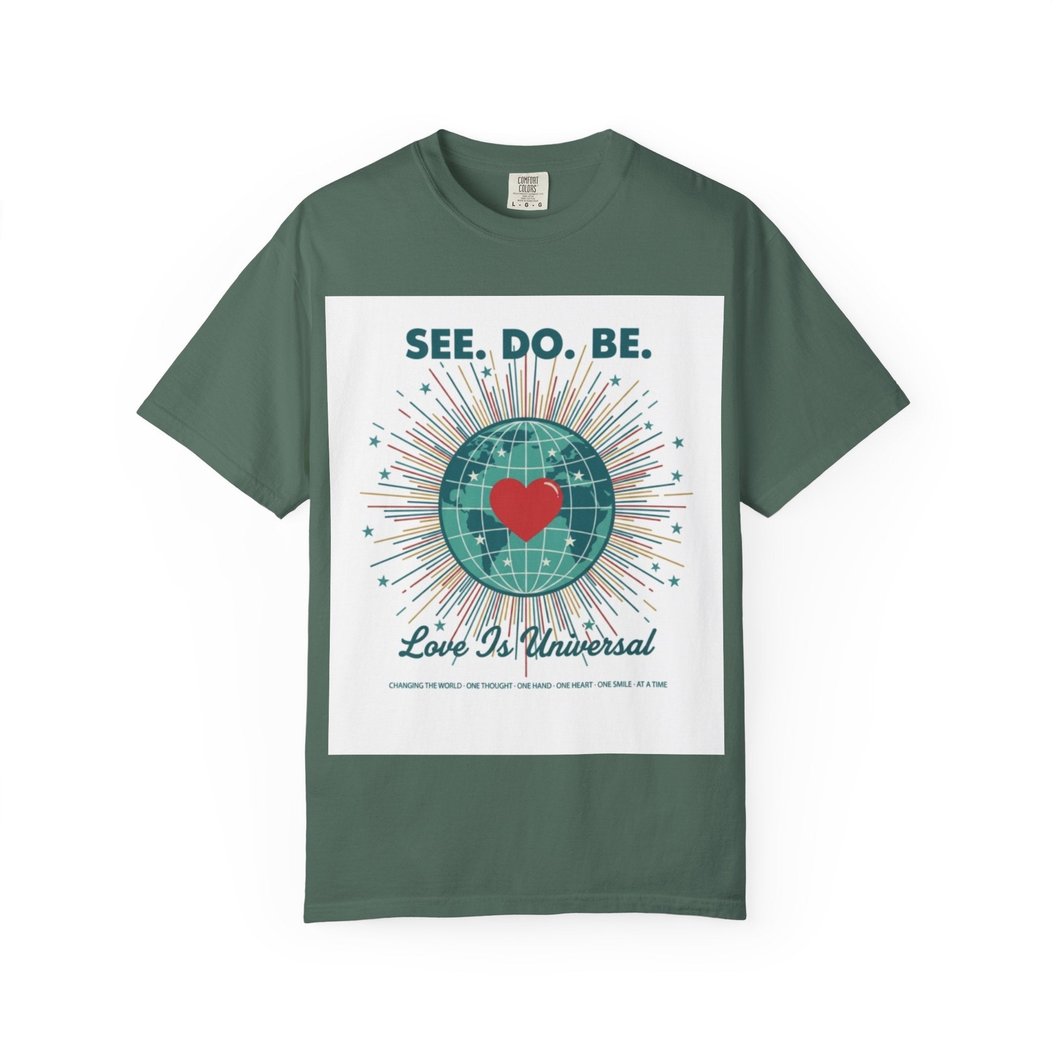 T-Shirt — "See. Do. Be. Love Is Universal" Earth Heart Graphic - Good Life Goods
