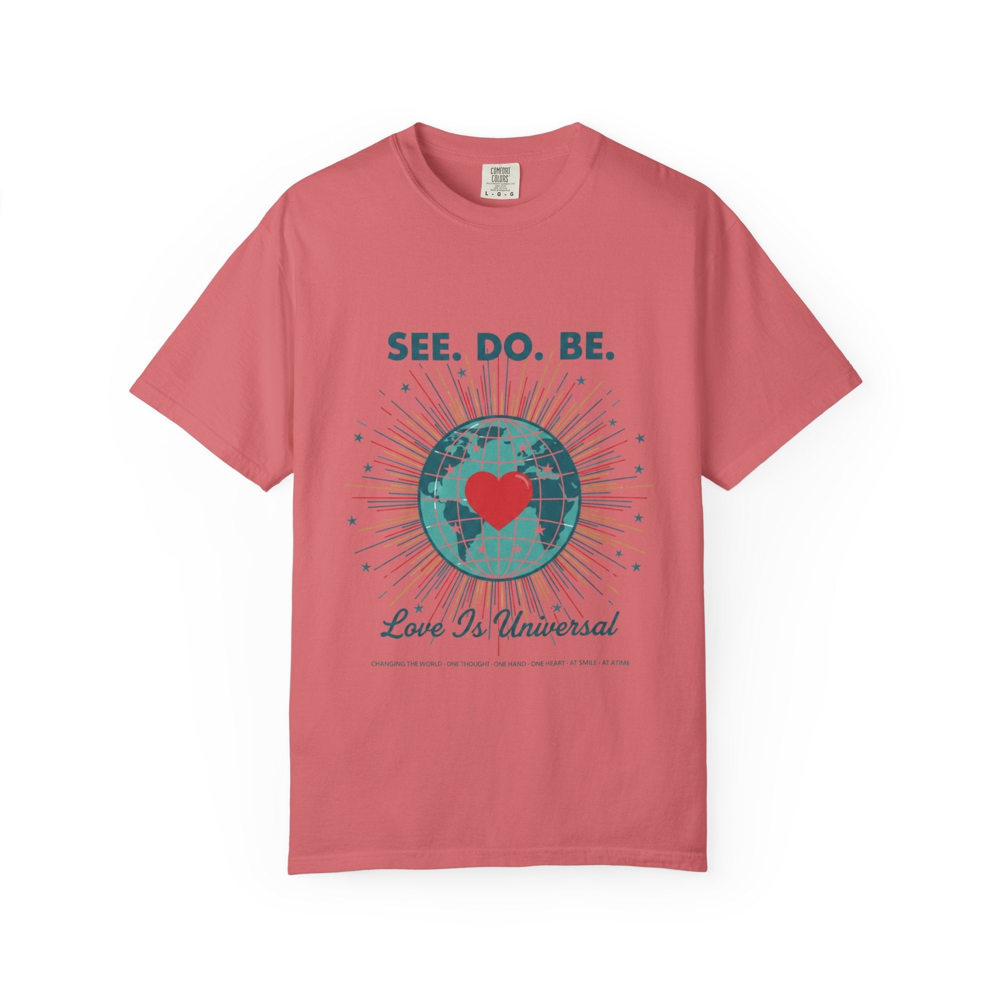 T-Shirt — "See. Do. Be. Love Is Universal" Earth Heart Graphic - Good Life Goods